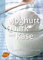 Joghurt, Quark und Käse: Natürlich selbst gemacht v... | Buch | Zustand sehr gut