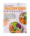 Das große Cholesterin Senken Kochbuch: 200 einfache, schnelle und leckere chole