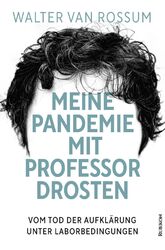 Meine Pandemie mit Professor Drosten Walter van Rossum Taschenbuch 264 S. 2021
