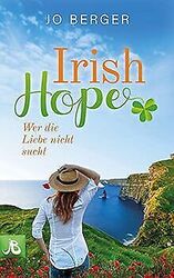 Irish Hope: Wer die Liebe nicht sucht von Berger, Jo | Buch | Zustand sehr gutGeld sparen & nachhaltig shoppen!