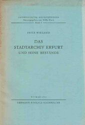 Das Stadtarchiv Erfurt und seine Bestände. Thüringische Archivstudien; Band 5. W
