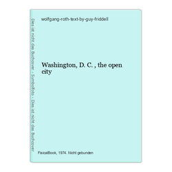 Washington, D.C., the open city wolfgang-roth-text-by-guy-friddell: