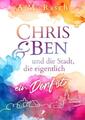 Chris & Ben und die Stadt, die eigentlich ein Dorf ist | A. M. Rasch | Deutsch