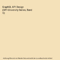 GraphQL API Design (API-University Series, Band 5), Biehl, Matthias