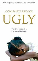 Ugly. The True Story of a Loveless Childhood by Briscoe, Constance 0340895993