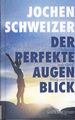 Der perfekte Augenblick: Leben mit mehr Glück Erfolg & Stärke - Jochen Schweizer