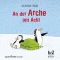 Hub  Ulrich. An der Arche um acht. Audio-CD