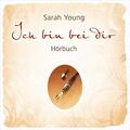 Ich bin bei dir - Hörbuch Sarah Young - Hörbuch