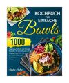 Kochbuch für Einfache Bowls: 1000 Tage Einfache und Schnelle Rezepte, um eine G