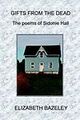 Gifts from the Dead: The Poems of Sidonie Hall by Bazeley, Elizabeth