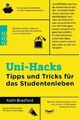 Uni-Hacks. Tipps und Tricks für das Studentenleben von Keith Bradford UNGELESEN