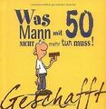 Geschafft! Was Mann mit 50 nicht mehr tun muss! von... | Buch | Zustand sehr gut