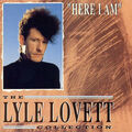 Lyle Lovett – "Here I Am" (The Lyle Lovett Collection) CURB RECORDS CD 1991 