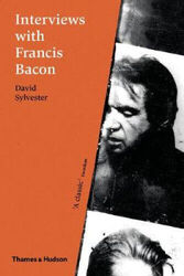 Interviews mit Francis Bacon: Die Brutalität der Tatsachen von Sylvester, David