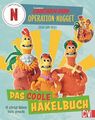 CHICKEN RUN: OPERATION NUGGET Das coole Häkelbuch. 10 schräge Hühner leicht gema