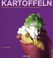 Kartoffeln : 60 Rezepte und Geschichten rund um die bunte Knolle in Zusammenarbe