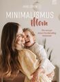 Minimalismus Mom | Anne Löwen | Wie weniger deinen Familienalltag bereichert