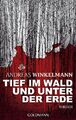 Tief im Wald und unter der Erde Thriller Winkelmann, Andreas: