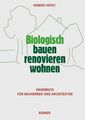 Biologisch bauen, renovieren, wohnen - Handbuch für Bauherren und Architekten Ar