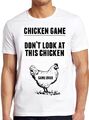 T-Shirt Dont Look At The Chicken Game Over lustige Witzkunst cooles Geschenk M1057