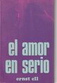 Ernst Ell: El Amor en Serio, spanisch (original Titel: In Sachen Liebe)