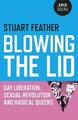 Blowing the Lid - Gay Liberation, Sexual Revolution and Radical Queens Stua ...