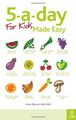 5-a-Day für Kinder leicht gemacht: Schnelle und einfache Rezepte und Tipps, um Ihr Kind zu füttern,