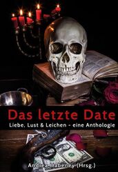 Das letzte Date: Liebe, Lust & Leichen - eine Anthologie Fischer, Gerd, Stefan B