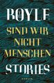 Sind wir nicht Menschen T. C. Boyle