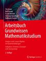 Arbeitsbuch Grundwissen Mathematikstudium - Analysis und Lineare Algebra mit...