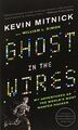 Ghost in the Wires: My Adventures as the World's Most Wanted Hacker - Kevin Mitn