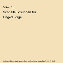 Balkon fix!: Schnelle Lösungen für Ungeduldige, Dorothee Waechter