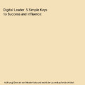 Digital Leader: 5 Simple Keys to Success and Influence, Erik Qualman