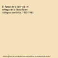 El fuego de la libertad : el refugio de la filosofía en tiempos sombríos, 1933