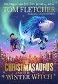 The Christmasaurus and the Winter Witch by Fletcher, Tom 0241338530