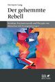 Der gehemmte Rebell: Struktur, Psychodynamik und Therapie von Menschen mit 