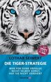Die Tiger-Strategie Wer für seine Erfolge nicht selber sorgt, hat sie nicht verd