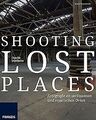 Shooting Lost Places - Fotografie an verlassenen un... | Buch | Zustand sehr gut