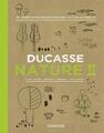 Ducasse Nature II 150 Jahreszeiten-Rezepte für eine Cuisine Naturelle Buch 2017