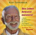 Das Leben bewusst meistern! Kurt Tepperwein - Hörbuch