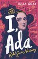 I, Ada | Julia Gray | Ada Lovelace: Rebel. Genius. Visionary | Taschenbuch