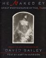 The Naked Eye. Great Photographs of the Nude. Selected and introduced by David B