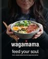 Wagamama Feed Your Soul, von Wagamama Limited, neues Buch