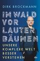 Im Wald vor lauter Bäumen: Unsere komplexe Welt besser verstehen | »Einer der br