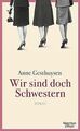 Wir sind doch Schwestern: Roman von Gesthuysen, Anne | Buch | Zustand sehr gut