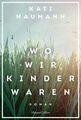 Wo wir Kinder waren: Roman Naumann, Kati: