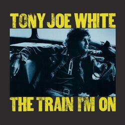 Tony Joe White The Train I'm On (Vinyl)