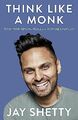 Think Like a Monk: The secret of how to harness the power of positivity and be h