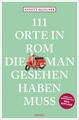 111 Orte in Rom, die man gesehen haben muss Annett Klingner