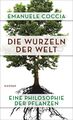 Die Wurzeln der Welt Eine Philosophie der Pflanzen Emanuele Coccia Buch 192 S.